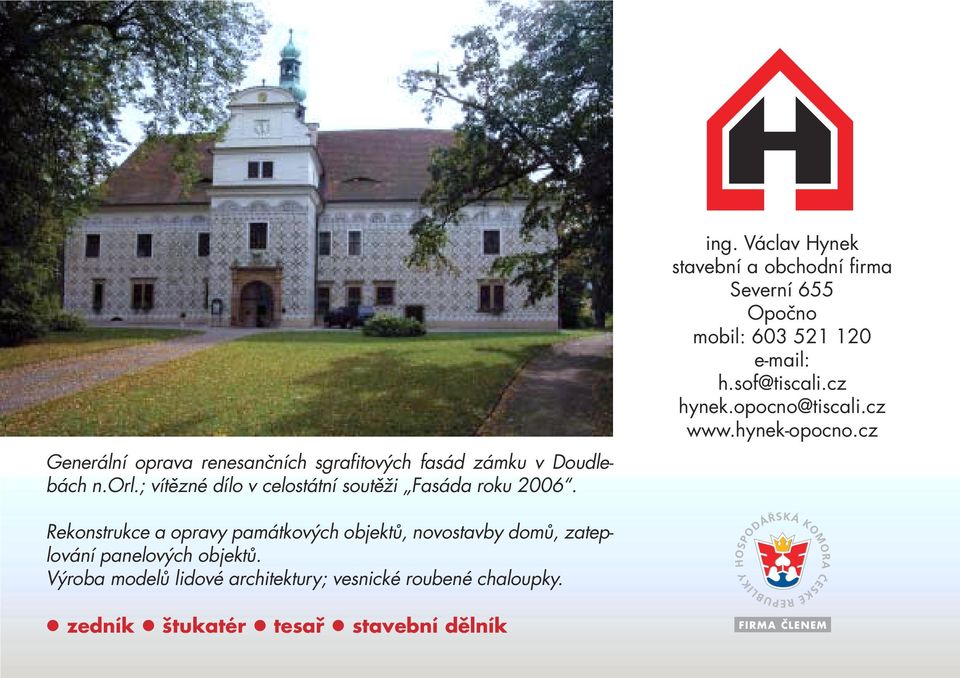 Václav Hynek stavební a obchodní firma Severní 655 Opočno mobil: 603 521 120 e-mail: h.sof@tiscali.cz hynek.