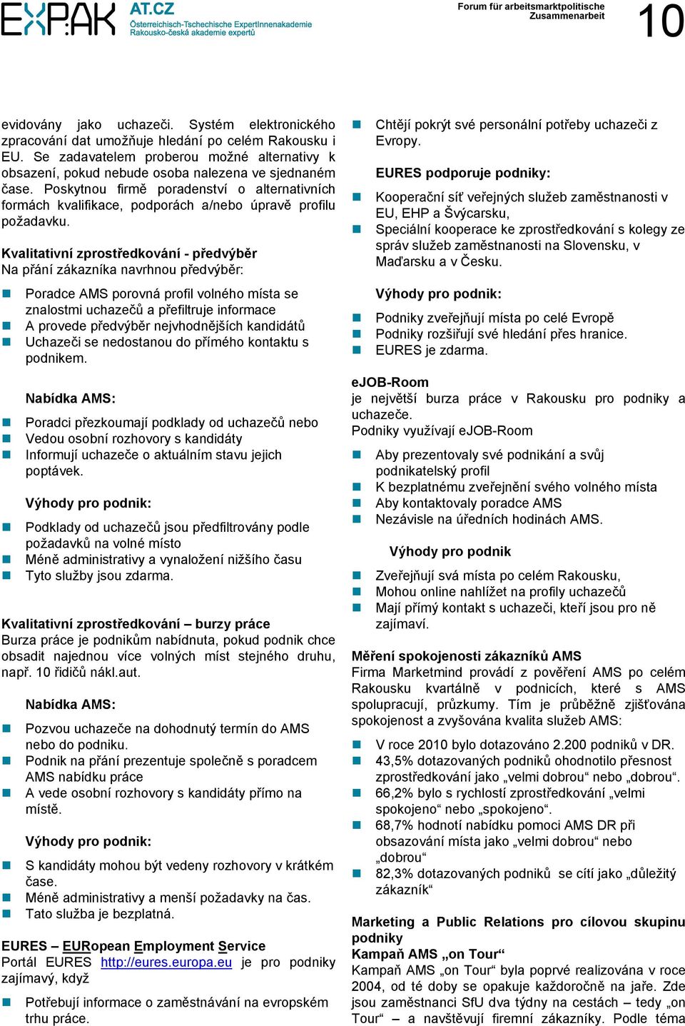 Poskytnou firmě poradenství o alternativních formách kvalifikace, podporách a/nebo úpravě profilu požadavku.