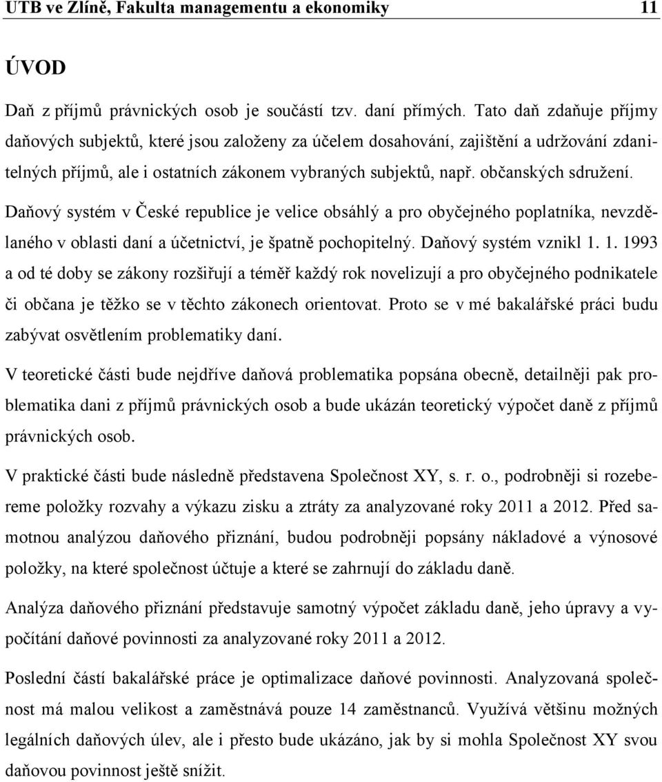 Daňový systém v České republice je velice obsáhlý a pro obyčejného poplatníka, nevzdělaného v oblasti daní a účetnictví, je špatně pochopitelný. Daňový systém vznikl 1.