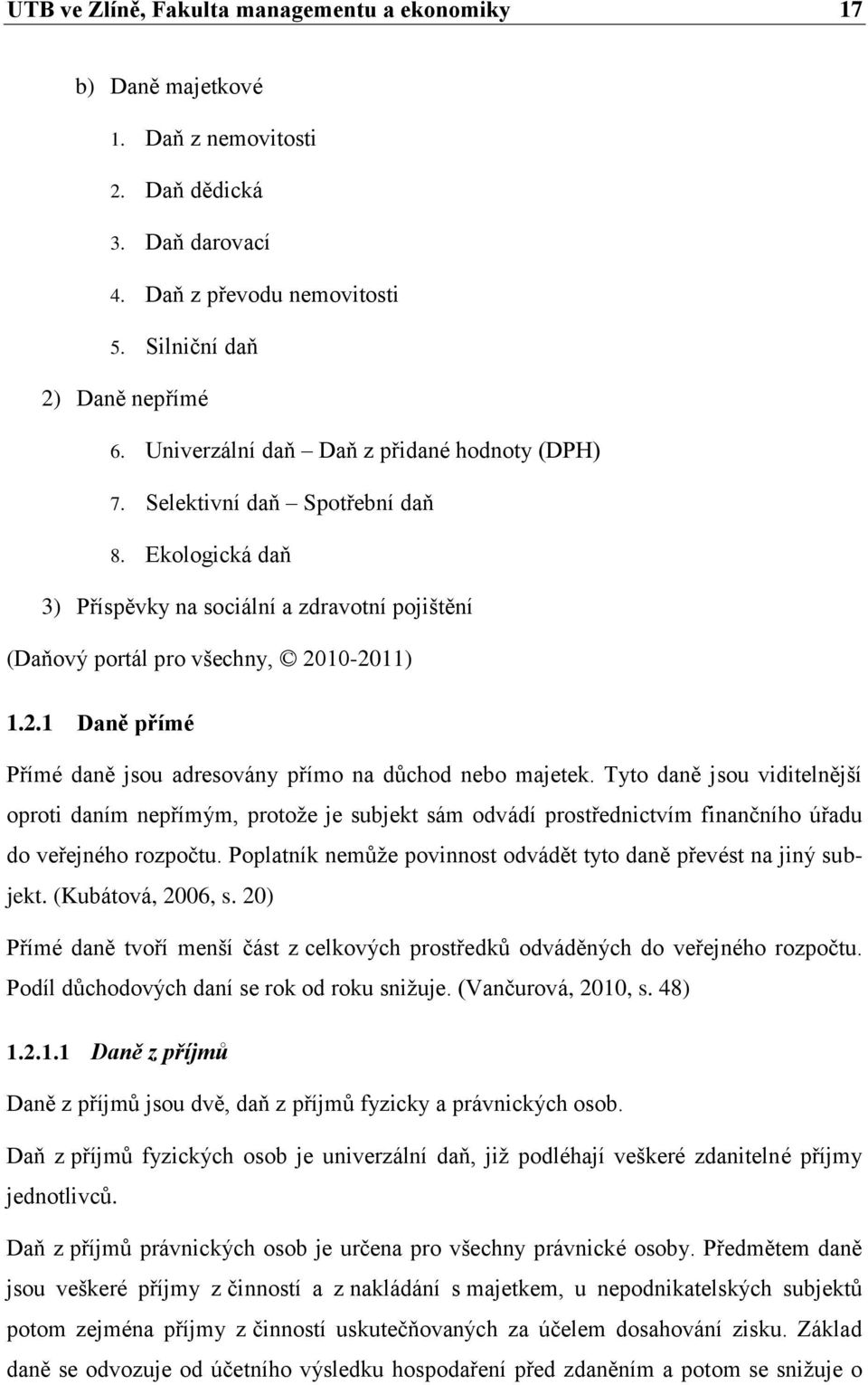 10-2011) 1.2.1 Daně přímé Přímé daně jsou adresovány přímo na důchod nebo majetek.