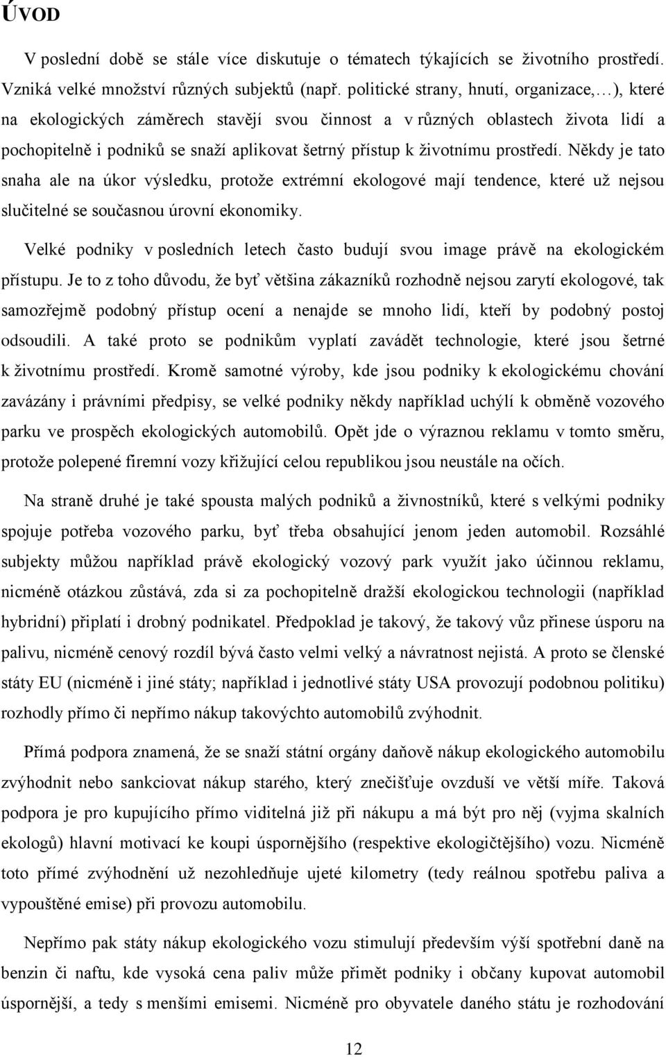 prostředí. Někdy je tato snaha ale na úkor výsledku, protože extrémní ekologové mají tendence, které už nejsou slučitelné se současnou úrovní ekonomiky.