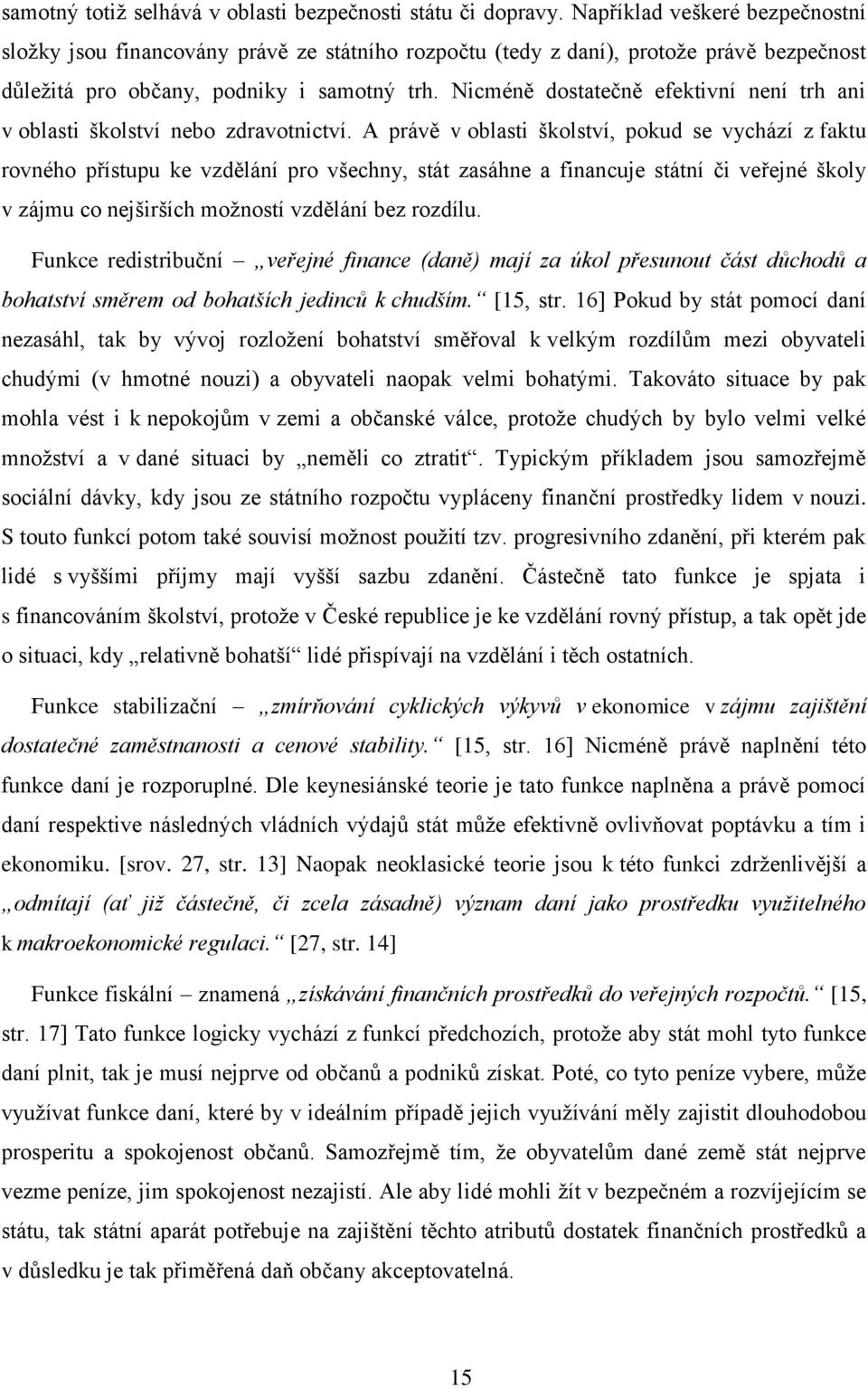 Nicméně dostatečně efektivní není trh ani v oblasti školství nebo zdravotnictví.