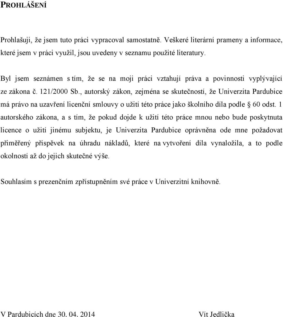 , autorský zákon, zejména se skutečností, že Univerzita Pardubice má právo na uzavření licenční smlouvy o užití této práce jako školního díla podle 60 odst.