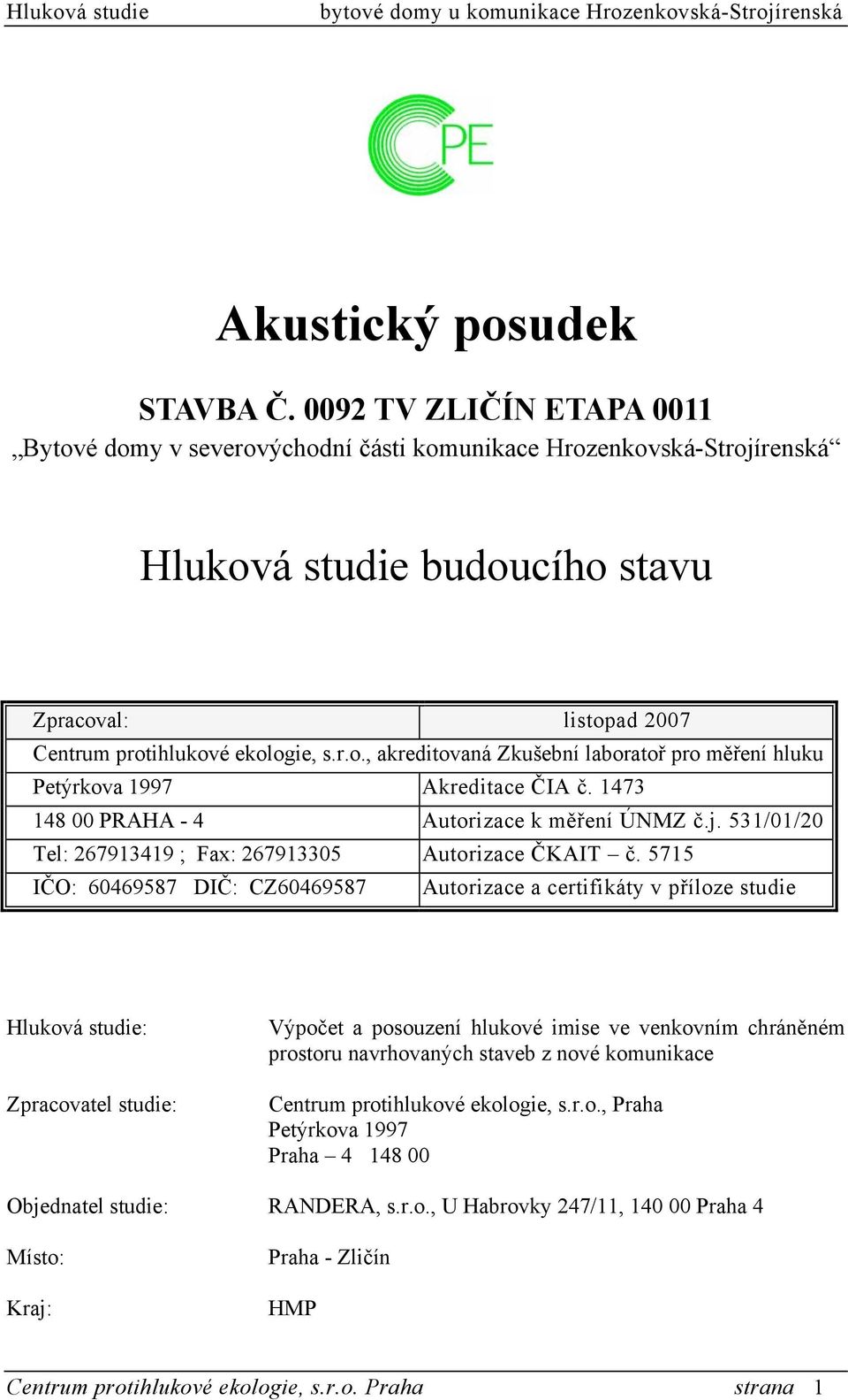 1473 148 00 PRAHA - 4 Autorizace k měření ÚNMZ č.j. 531/01/20 Tel: 267913419 ; Fax: 267913305 Autorizace ČKAIT č.