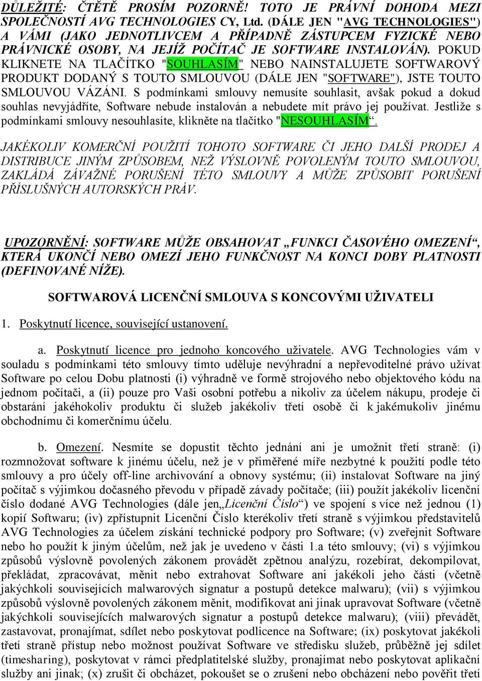 POKUD KLIKNETE NA TLAČÍTKO "SOUHLASÍM" NEBO NAINSTALUJETE SOFTWAROVÝ PRODUKT DODANÝ S TOUTO SMLOUVOU (DÁLE JEN "SOFTWARE"), JSTE TOUTO SMLOUVOU VÁZÁNI.