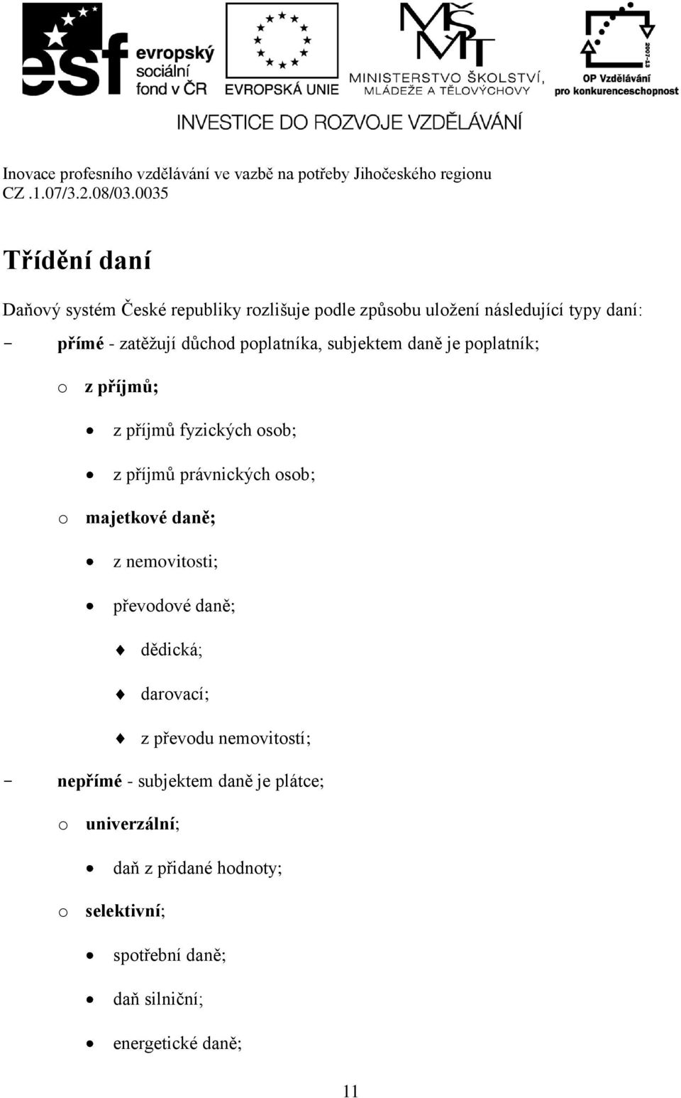 osob; o majetkové daně; z nemovitosti; převodové daně; dědická; darovací; z převodu nemovitostí; - nepřímé -