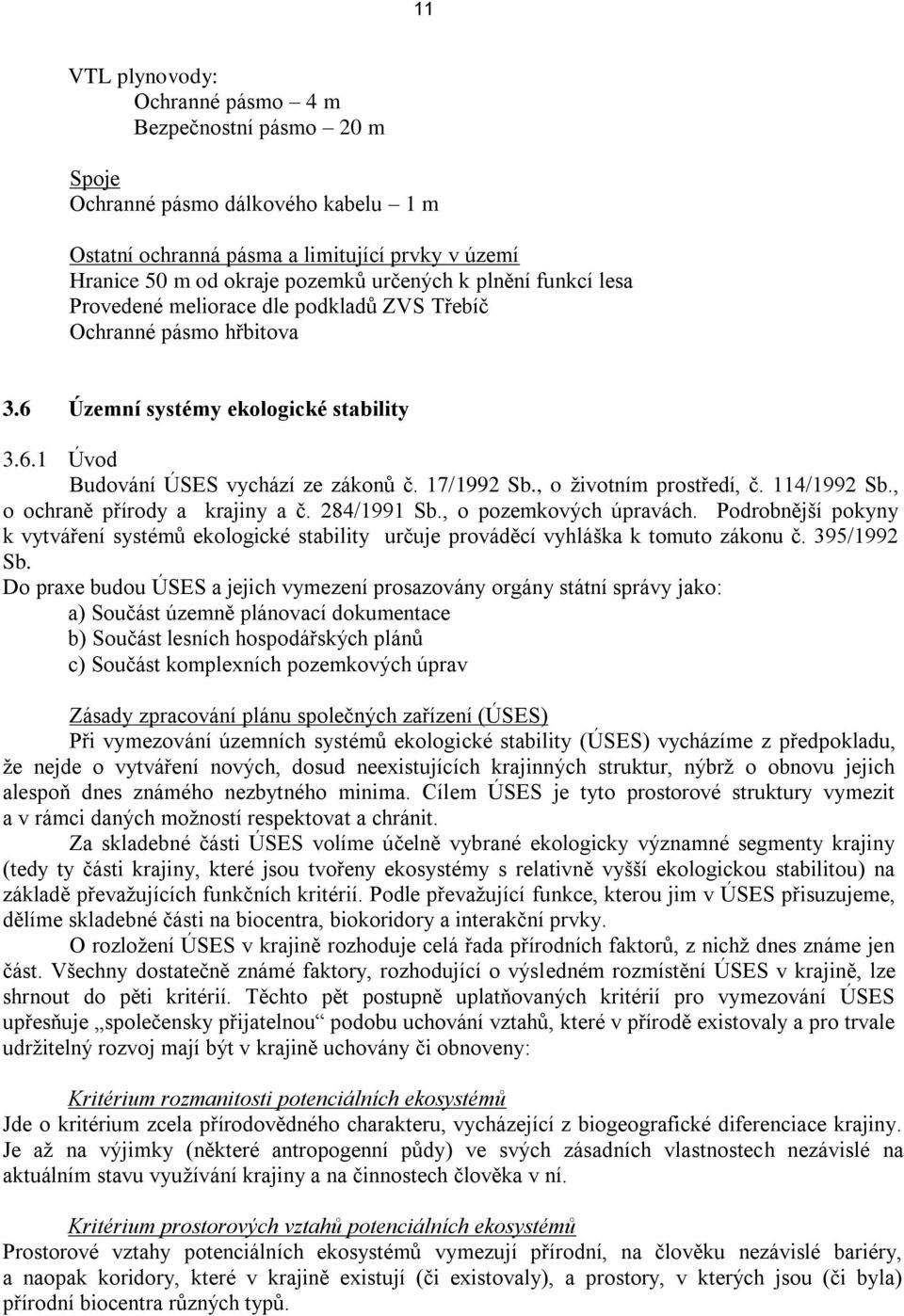 , o životním prostředí, č. 114/1992 Sb., o ochraně přírody a krajiny a č. 284/1991 Sb., o pozemkových úpravách.