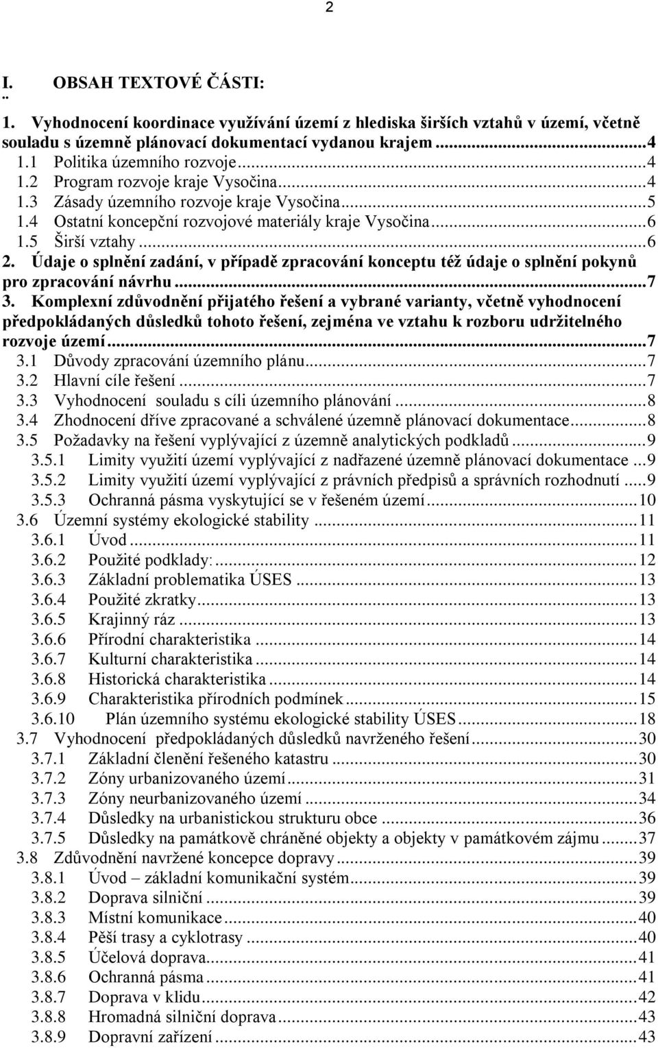 Údaje o splnění zadání, v případě zpracování konceptu též údaje o splnění pokynů pro zpracování návrhu... 7 3.