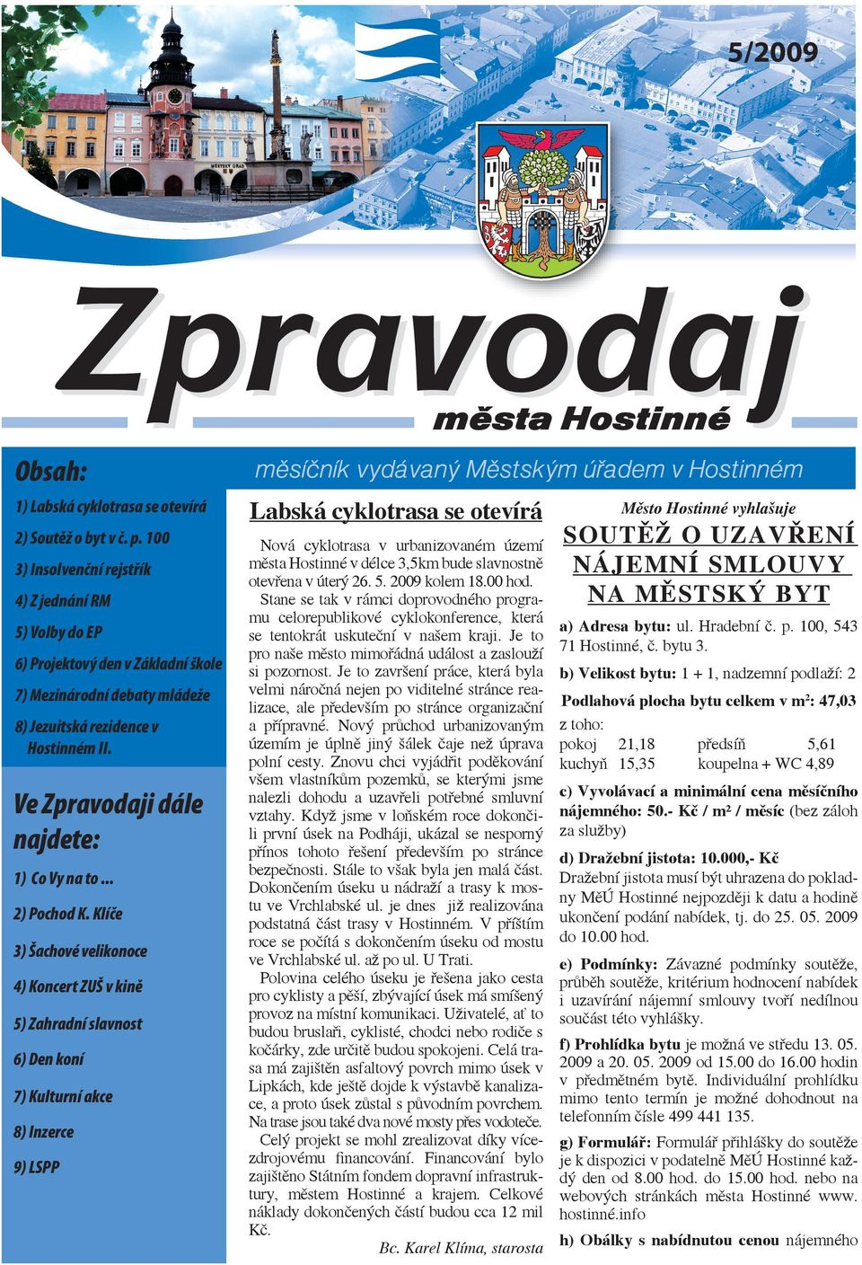 Stane se tak v rámci doprovodného programu celorepublikové cyklokonference, která se tentokrát uskuteční v našem kraji. Je to pro naše město mimořádná událost a zaslouží si pozornost.