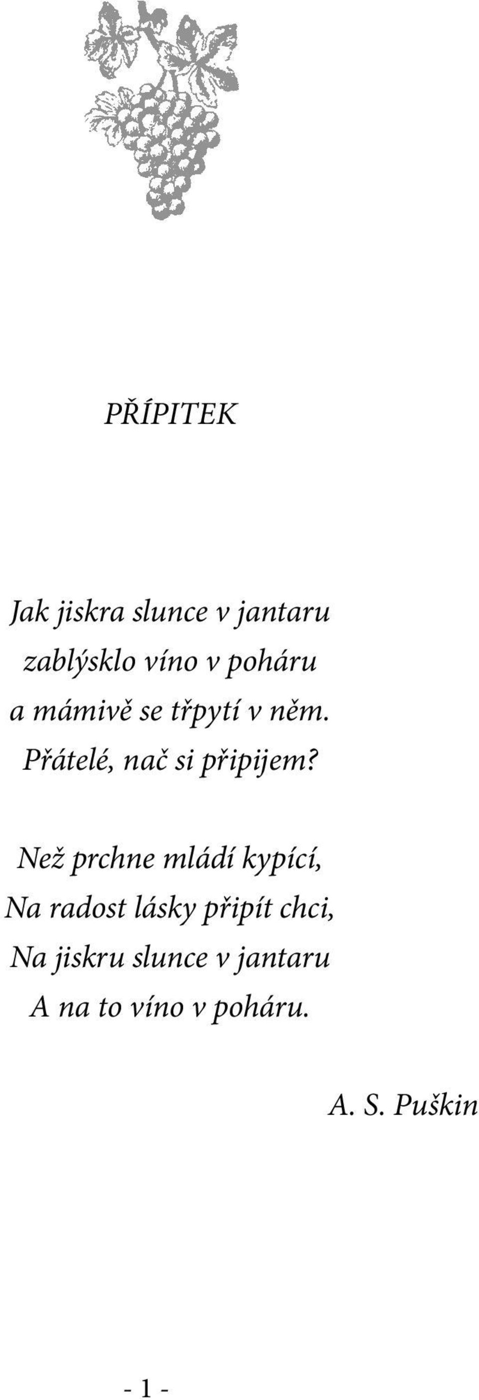 Než prchne mládí kypící, Na radost lásky připít chci, Na