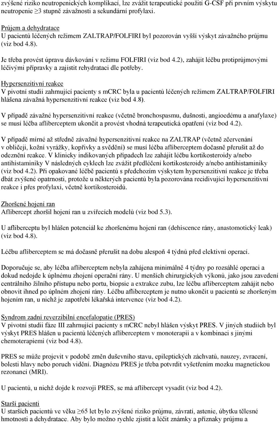 2), zahájit léčbu protiprůjmovými léčivými přípravky a zajistit rehydrataci dle potřeby.