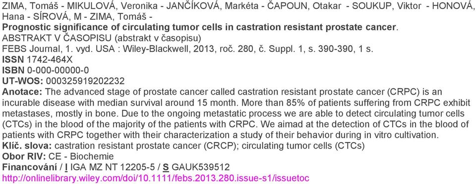 ISSN 1742-464X ISBN 0-000-00000-0 UT-WOS: 000325919202232 Anotace: The advanced stage of prostate cancer called castration resistant prostate cancer (CRPC) is an incurable disease with median