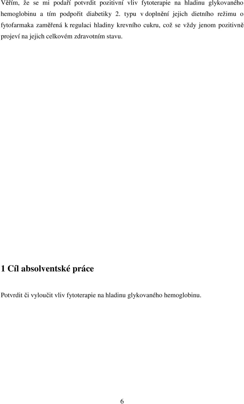 typu v doplnění jejich dietního režimu o fytofarmaka zaměřená k regulaci hladiny krevního cukru,