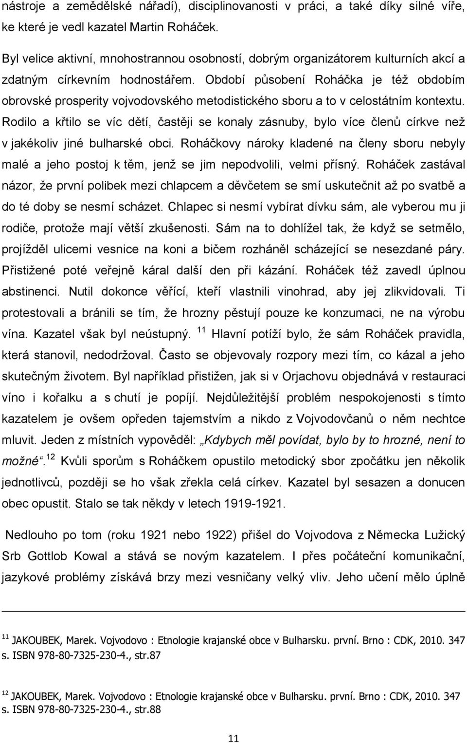 Období působení Roháčka je téţ obdobím obrovské prosperity vojvodovského metodistického sboru a to v celostátním kontextu.