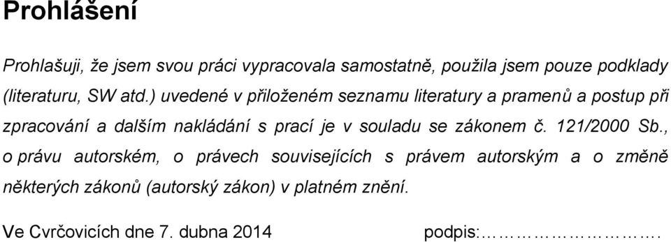 ) uvedené v přiloženém seznamu literatury a pramenů a postup při zpracování a dalším nakládání s prací je