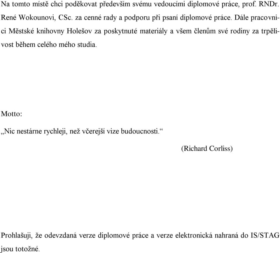 Dále pracovnici Městské knihovny Holešov za poskytnuté materiály a všem členům své rodiny za trpělivost během celého