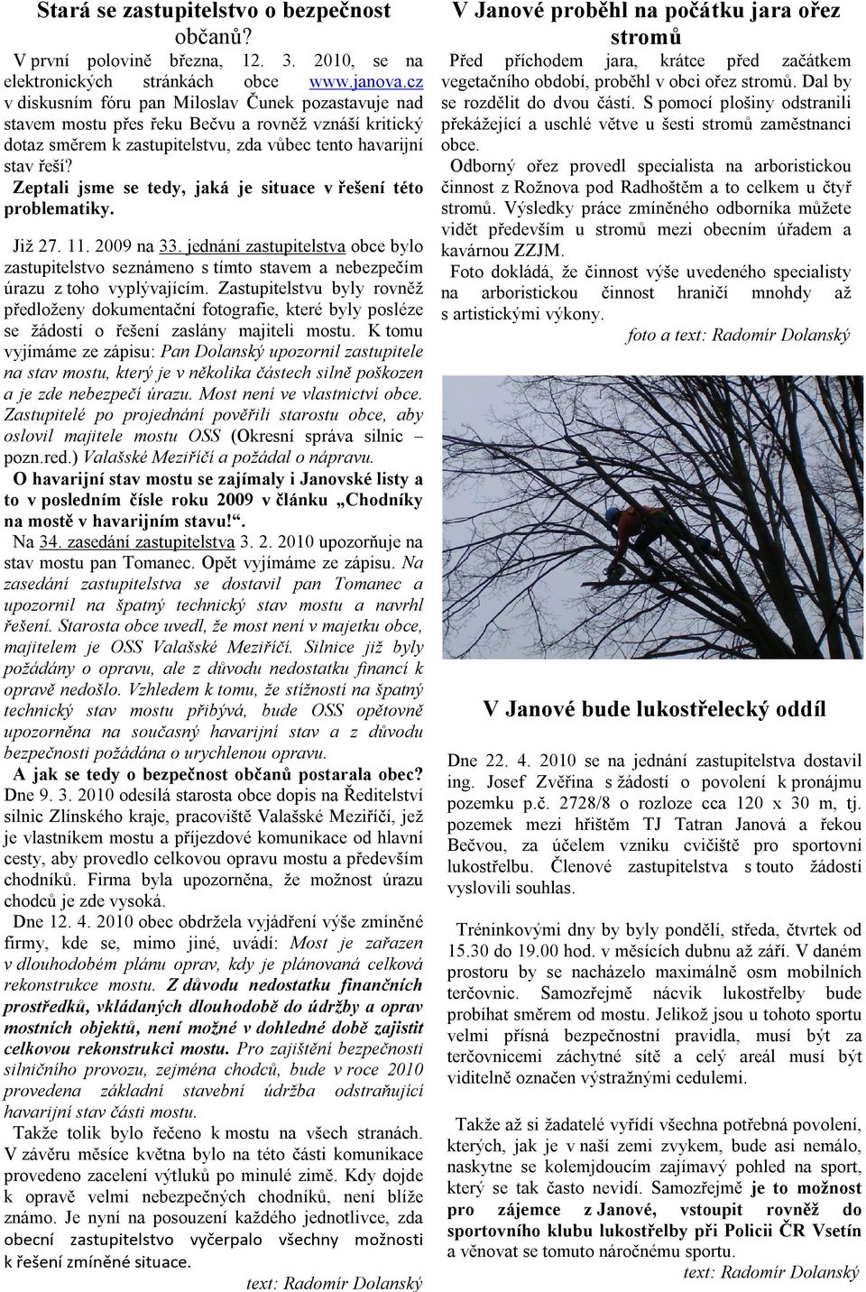 Zeptali jsme se tedy, jaká je situace v řešení této problematiky. Již 27. 11. 2009 na 33.