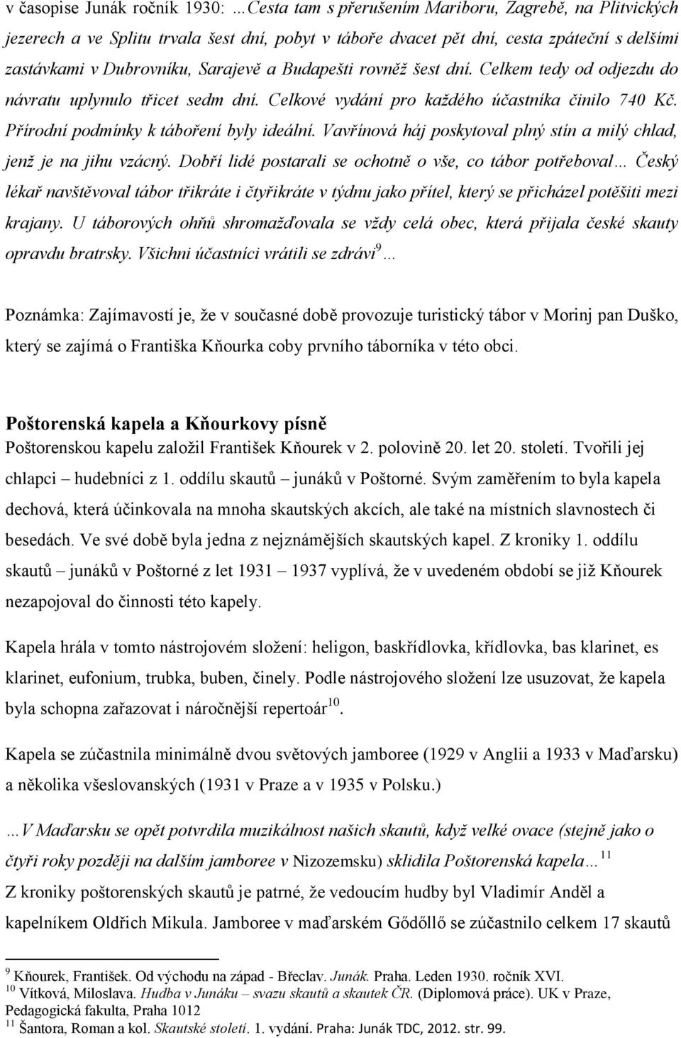 Přírodní podmínky k táboření byly ideální. Vavřínová háj poskytoval plný stín a milý chlad, jenž je na jihu vzácný.