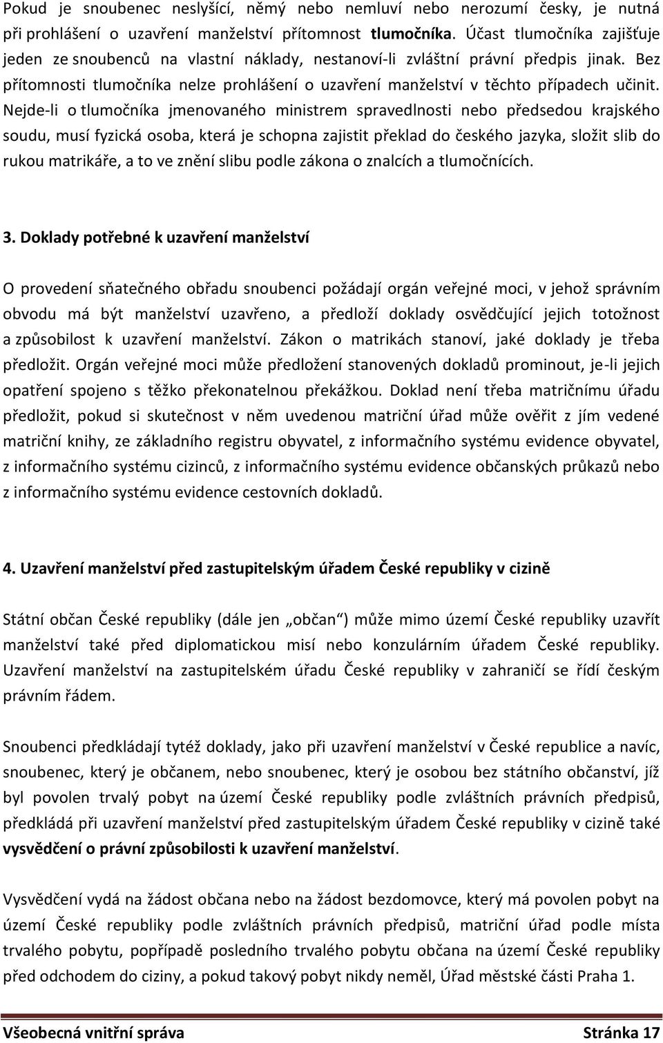 Bez přítomnosti tlumočníka nelze prohlášení o uzavření manželství v těchto případech učinit.