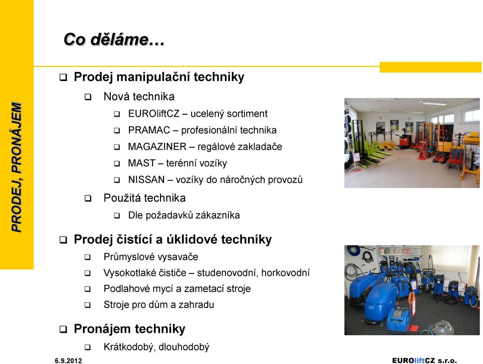 Použitá technika Dle požadavků zákazníka Prodej čistící a úklidové techniky Průmyslové vysavače Vysokotlaké