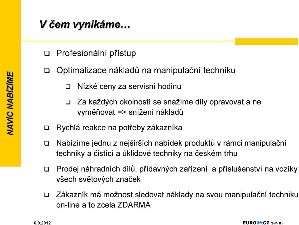 nejširších nabídek produktů v rámci manipulační techniky a čistící a úklidové techniky na českém trhu Prodej náhradních dílů, přídavných