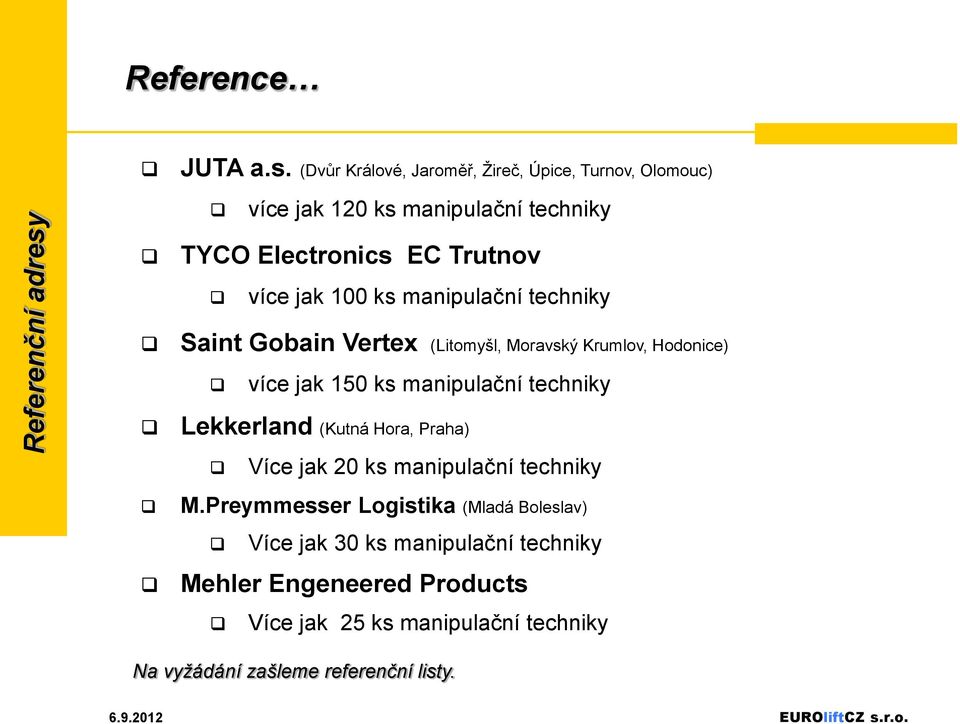 (Dvůr Králové, Jaroměř, Žireč, Úpice, Turnov, Olomouc) více jak 120 ks manipulační techniky TYCO Electronics EC Trutnov více jak 100