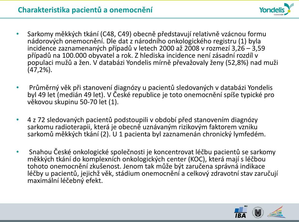 Z hlediska incidence není zásadní rozdíl v populaci mužů a žen. V databázi Yondelis mírně převažovaly ženy (52,8%) nad muži (47,2%).