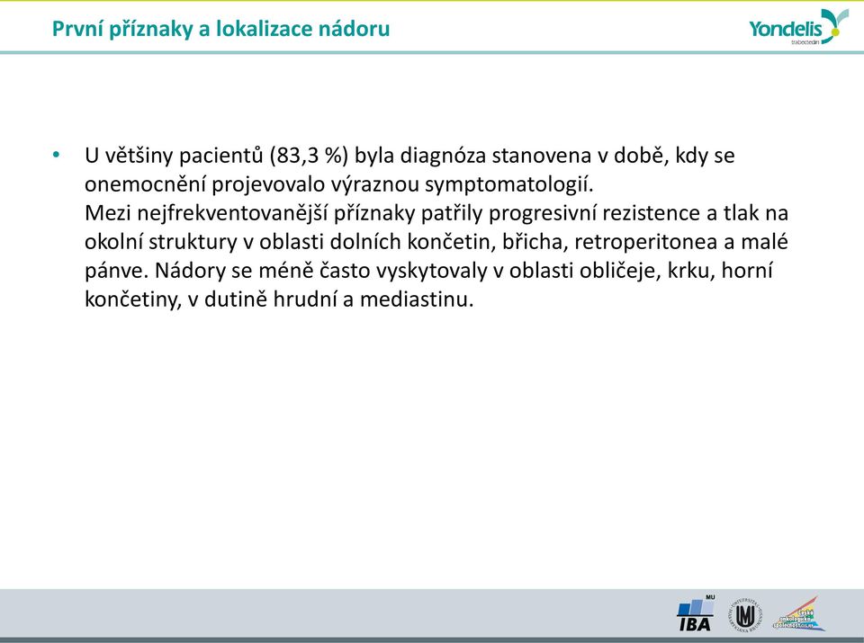 Mezi nejfrekventovanější příznaky patřily progresivní rezistence a tlak na okolní struktury v oblasti