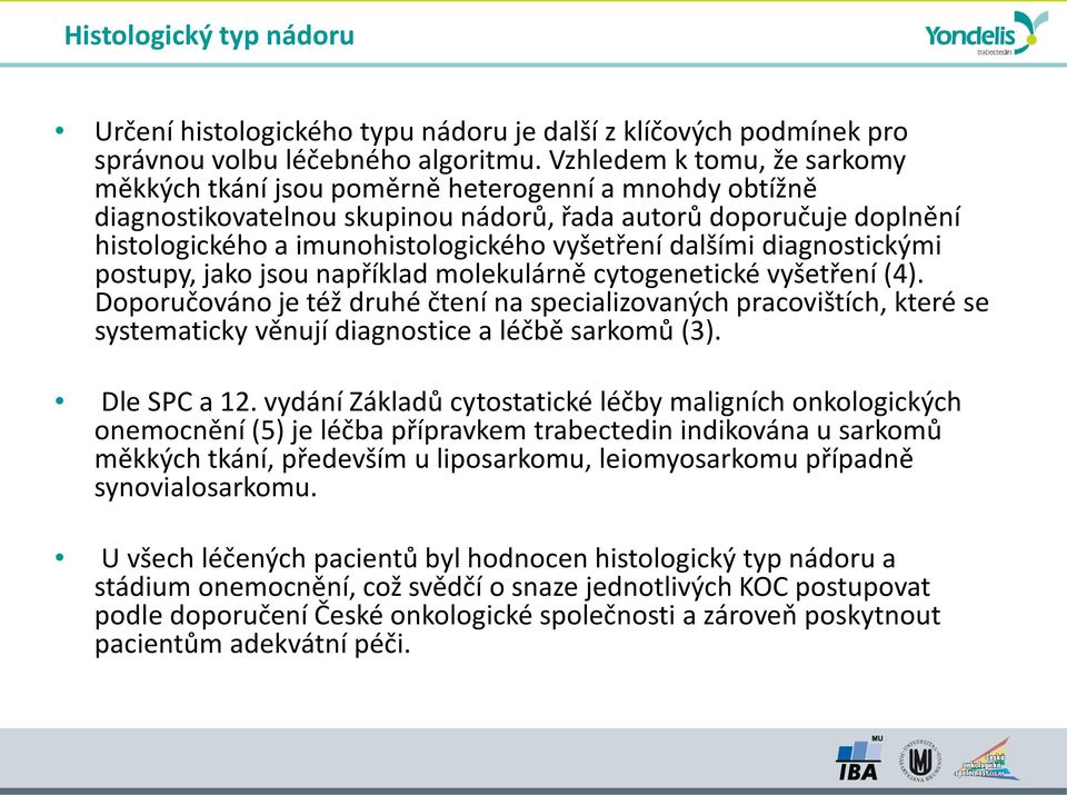 dalšími diagnostickými postupy, jako jsou například molekulárně cytogenetické vyšetření (4).