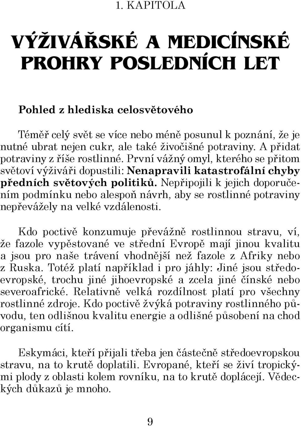 Nepřipojili k jejich doporučením podmínku nebo alespoň návrh, aby se rostlinné potraviny nepřevážely na velké vzdálenosti.