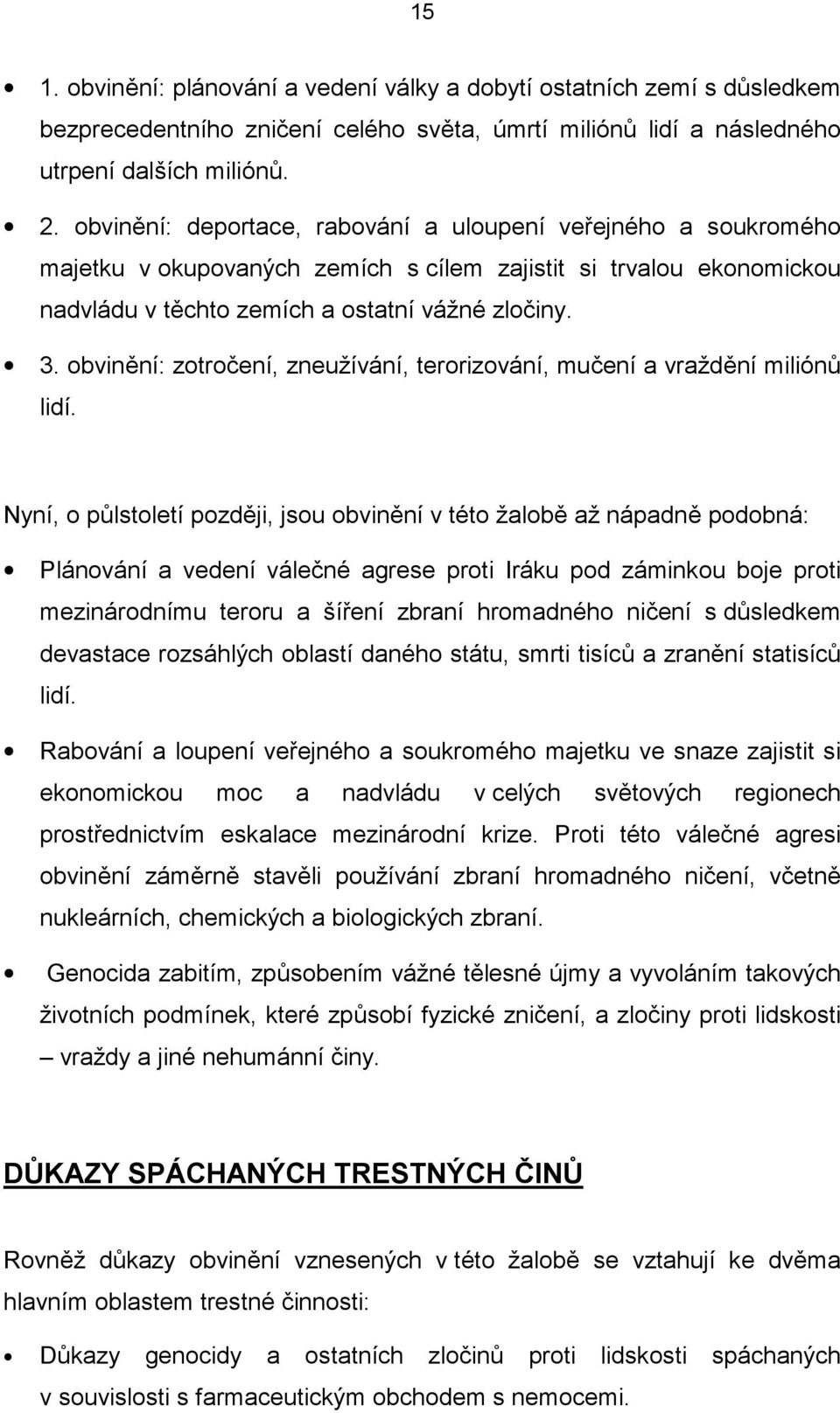 obvinění: zotročení, zneužívání, terorizování, mučení a vraždění miliónů lidí.