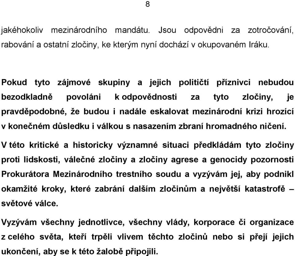 důsledku i válkou s nasazením zbraní hromadného ničení.