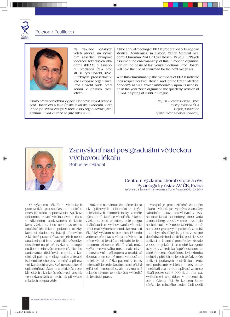 Höschlovi a také České lékařské akademii, která ihned po svém vstupu v roce 2005 organizovala jarní setkání FEAM v Praze na jaře roku 2006.