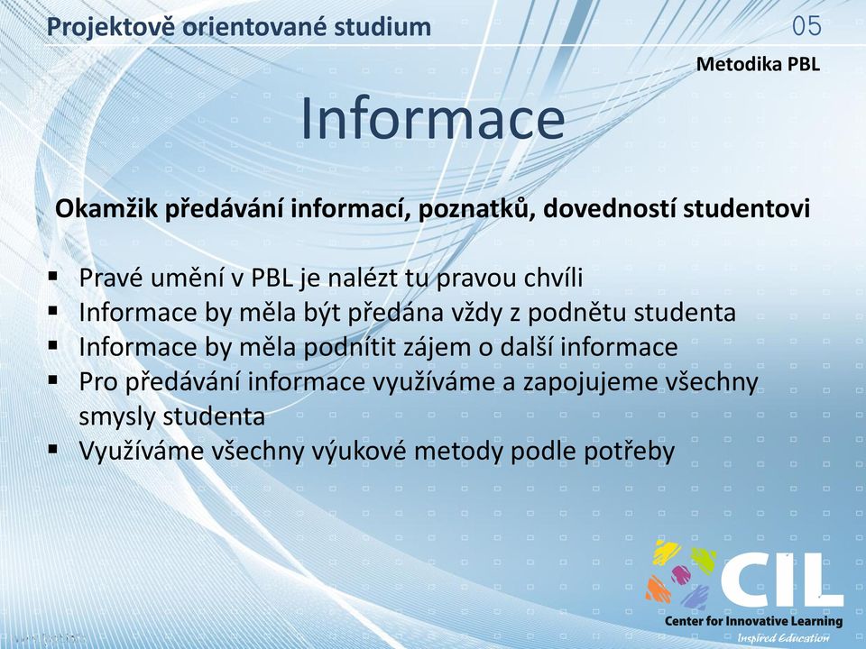 Informace by měla podnítit zájem o další informace Pro předávání informace využíváme