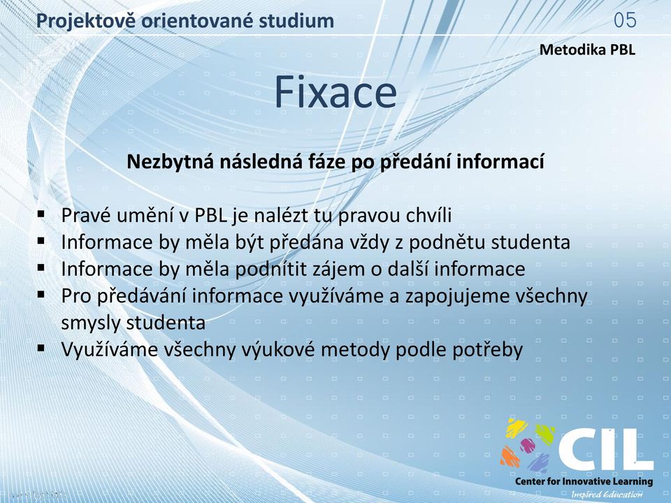 Informace by měla podnítit zájem o další informace Pro předávání informace