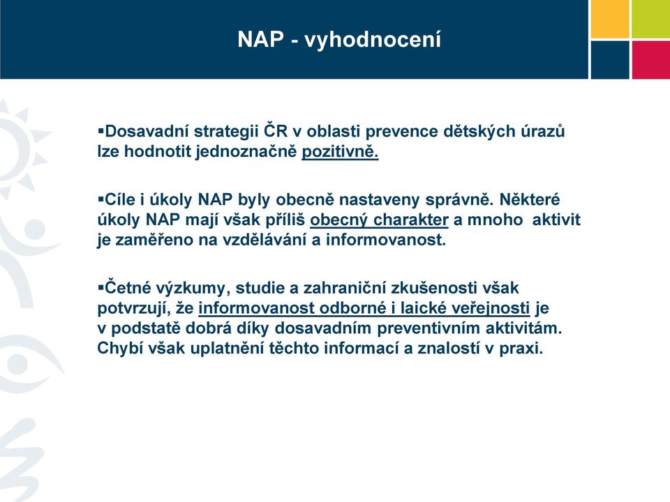 Některé úkoly NAP mají však příliš obecný charakter a mnoho aktivit je zaměřeno na vzdělávání a informovanost.