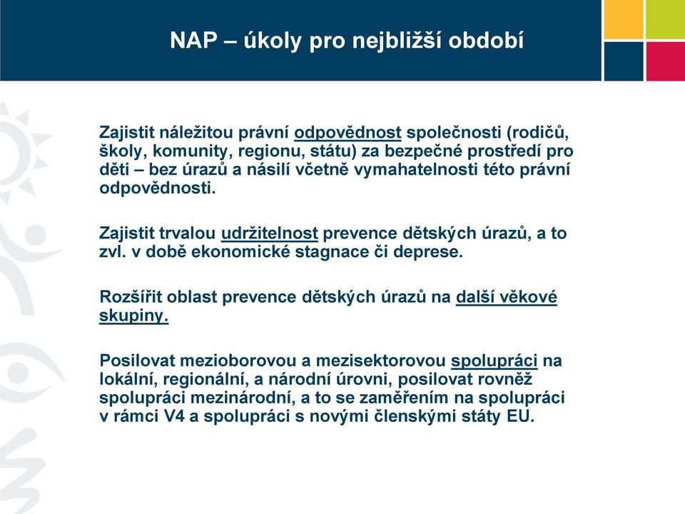 v době ekonomické stagnace či deprese. Rozšířit oblast prevence dětských úrazů na další věkové skupiny.