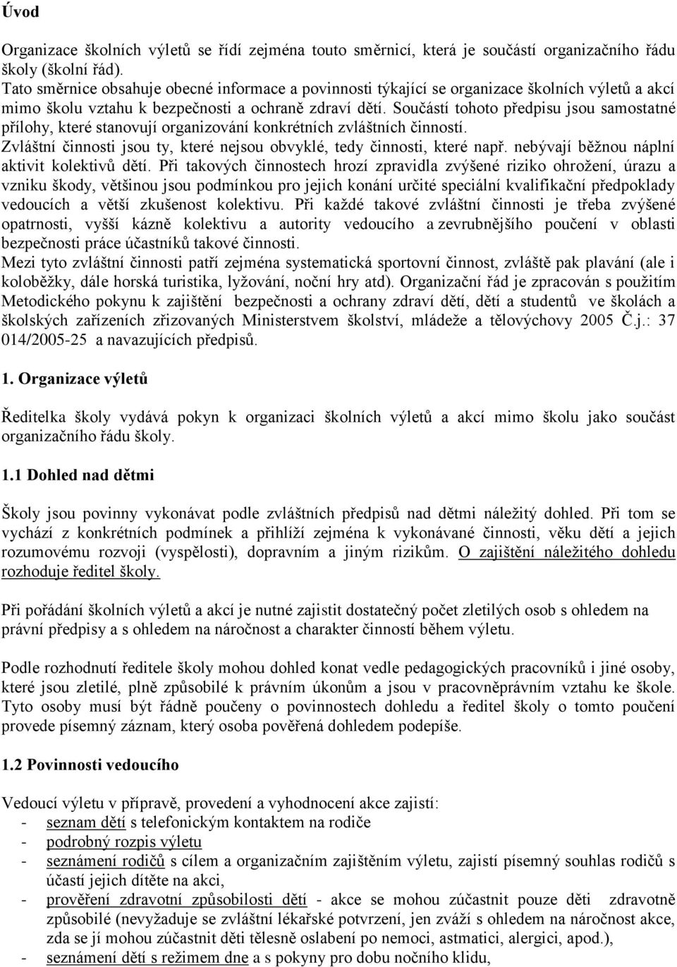 Součástí tohoto předpisu jsou samostatné přílohy, které stanovují organizování konkrétních zvláštních činností. Zvláštní činnosti jsou ty, které nejsou obvyklé, tedy činnosti, které např.