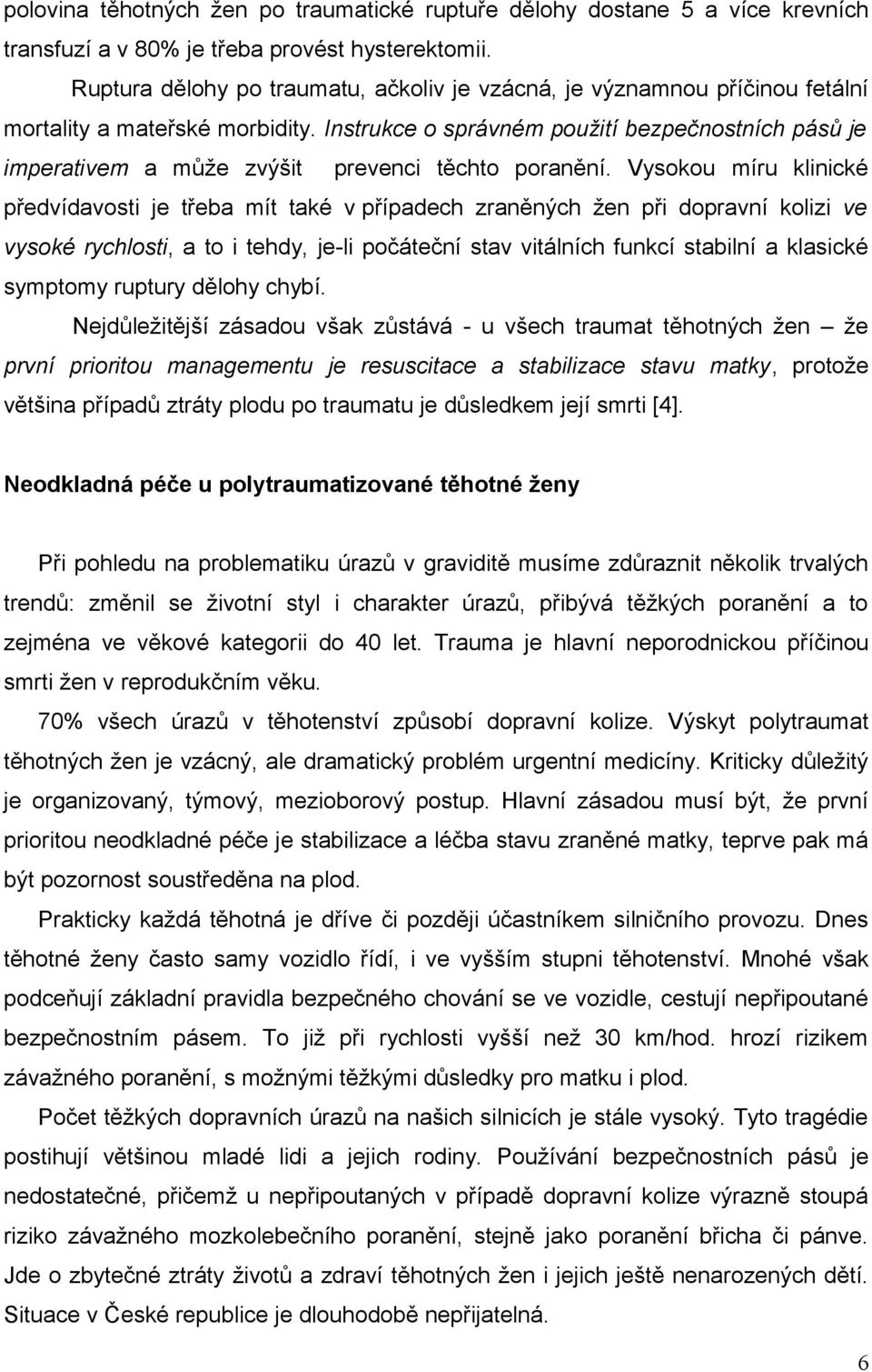 Instrukce o správném použití bezpečnostních pásů je imperativem a může zvýšit prevenci těchto poranění.