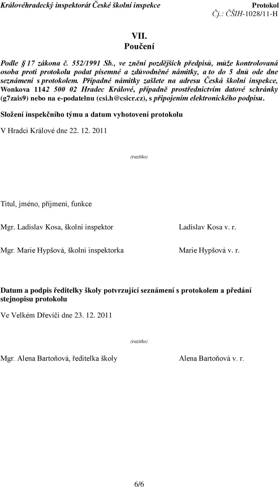 cz), s připojením elektronického podpisu. Složení inspekčního týmu a datum vyhotovení protokolu V Hradci Králové dne 22. 12. 2011 (razítko) Titul, jméno, příjmení, funkce Mgr.