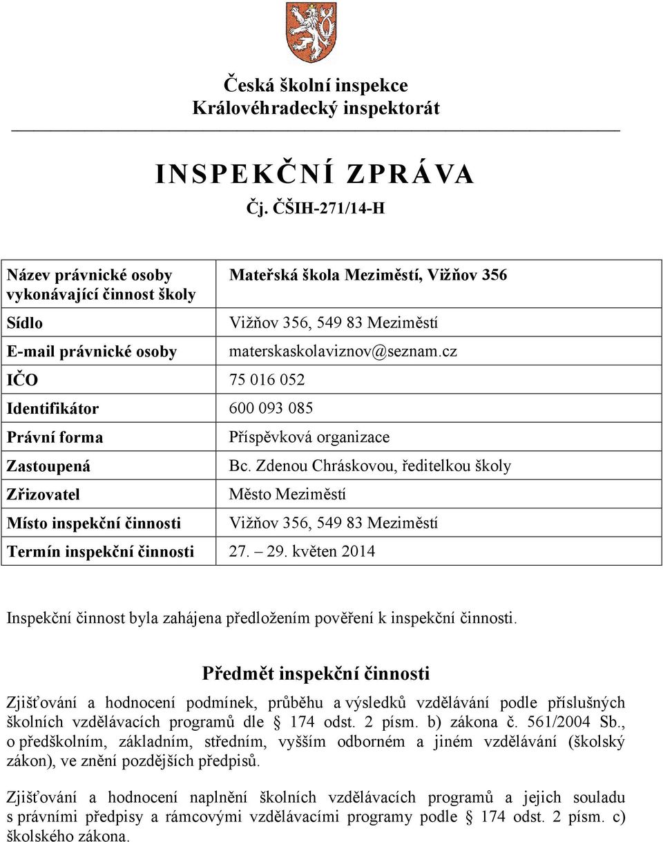 Mateřská škola Meziměstí, Vižňov 356 Vižňov 356, 549 83 Meziměstí materskaskolaviznov@seznam.cz Příspěvková organizace Bc.