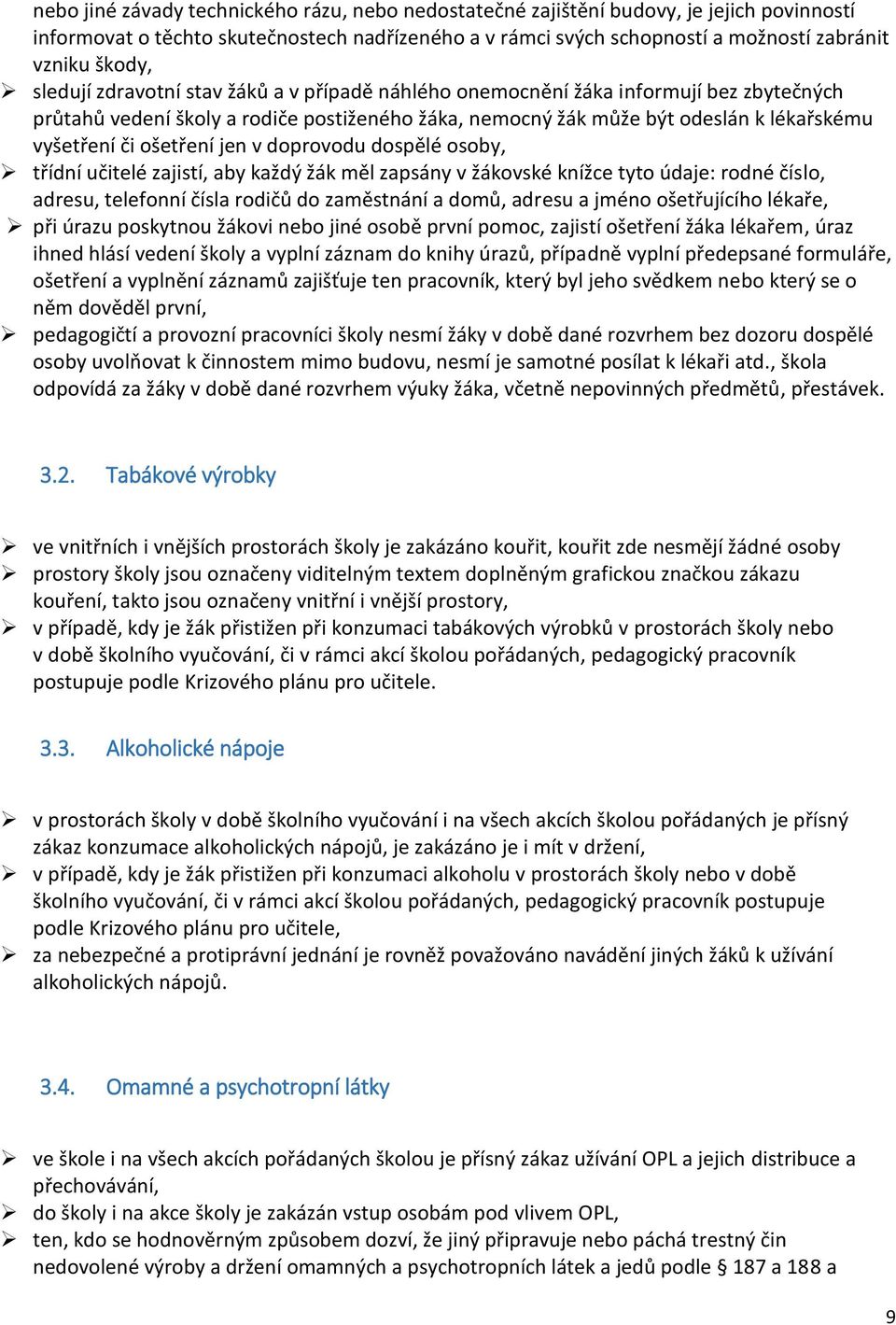 ošetření jen v doprovodu dospělé osoby, třídní učitelé zajistí, aby každý žák měl zapsány v žákovské knížce tyto údaje: rodné číslo, adresu, telefonní čísla rodičů do zaměstnání a domů, adresu a