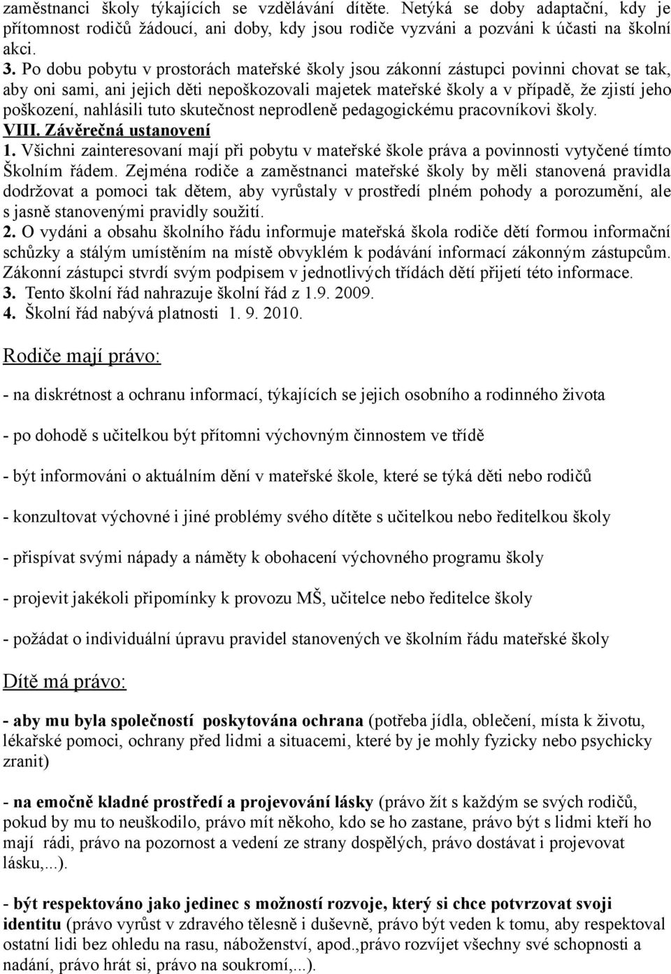 nahlásili tuto skutečnost neprodleně pedagogickému pracovníkovi školy. VIII. Závěrečná ustanovení 1.