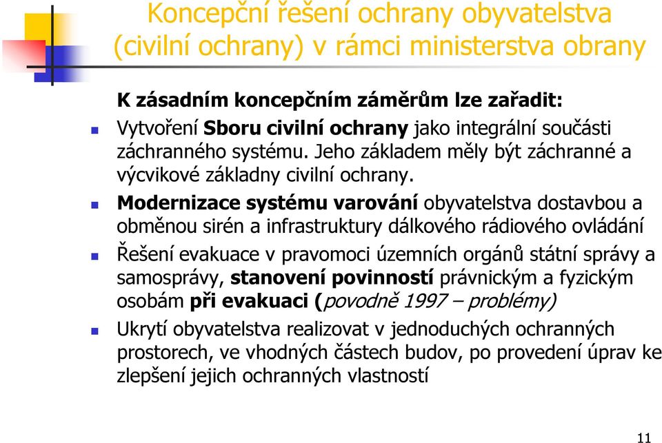 Modernizace systému varování obyvatelstva dostavbou a obměnou sirén a infrastruktury dálkového rádiového ovládání Řešení evakuace v pravomoci územních orgánů státní správy a