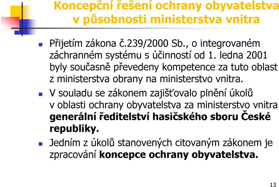 ledna 2001 byly současně převedeny kompetence za tuto oblast z ministerstva obrany na ministerstvo vnitra.