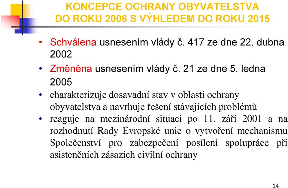 ledna 2005 charakterizuje dosavadní stav v oblasti ochrany obyvatelstva a navrhuje řešení stávajících problémů