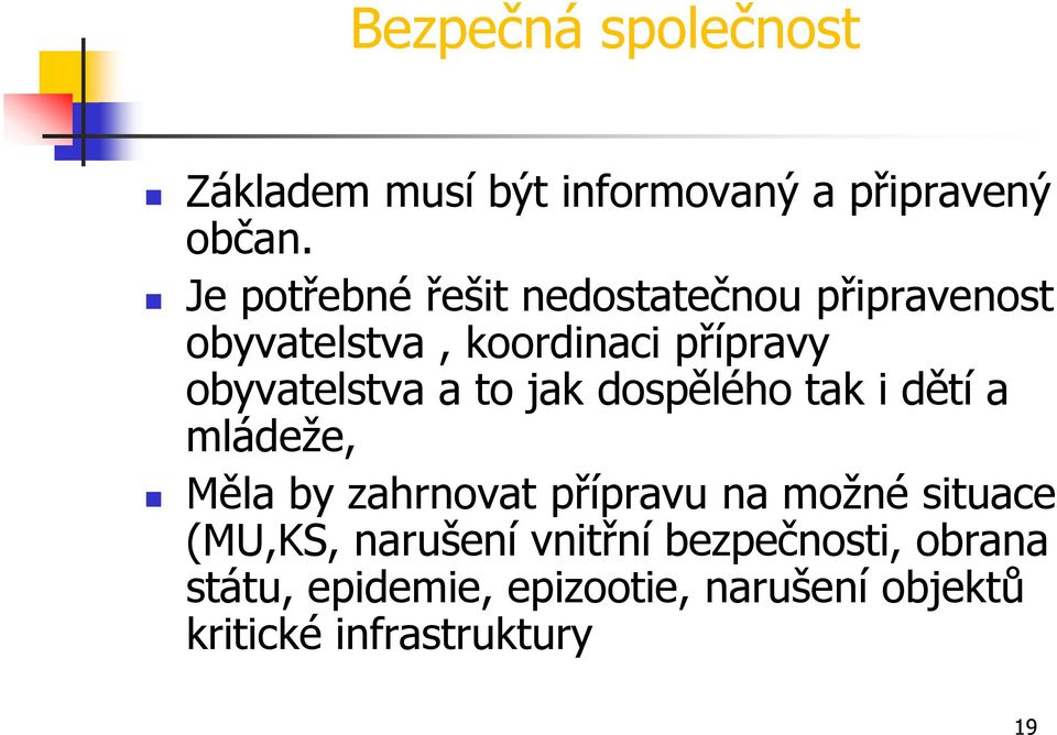 obyvatelstva a to jak dospělého tak i dětí a mládeţe, Měla by zahrnovat přípravu na moţné