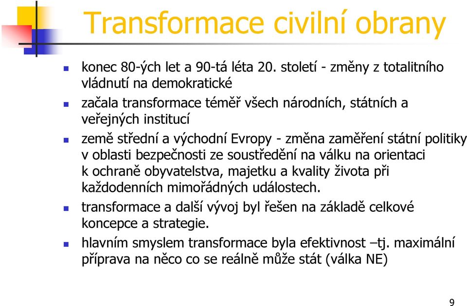 východní Evropy - změna zaměření státní politiky v oblasti bezpečnosti ze soustředění na válku na orientaci k ochraně obyvatelstva, majetku a