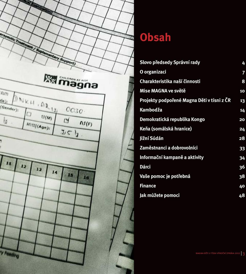 Keňa (somálská hranice) 24 Jižní Súdán 28 Zaměstnanci a dobrovolníci 33 Informační kampaně a aktivity