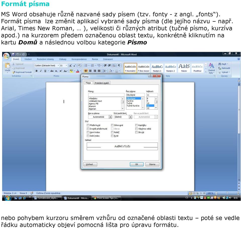 Arial, Times New Roman, ), velikosti či různých atribut (tučné písmo, kurzíva apod.